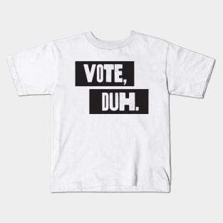 Vote, Duh. Kids T-Shirt